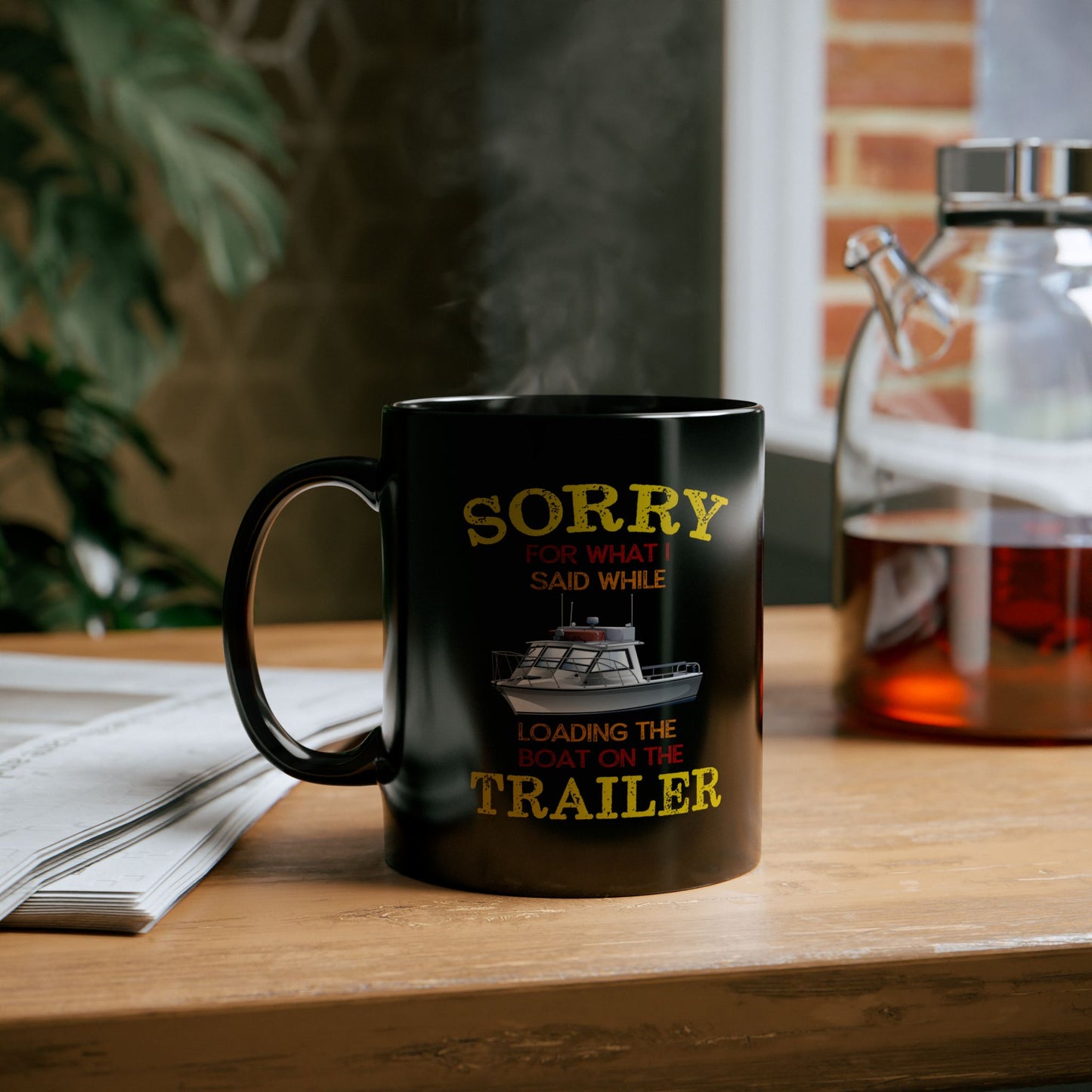 Coffee Mug - Boat Humor - Sorry about What I Said About Loading the Boat on the Trailer Gift Mug Black Mug (11oz, 15oz) 0360004