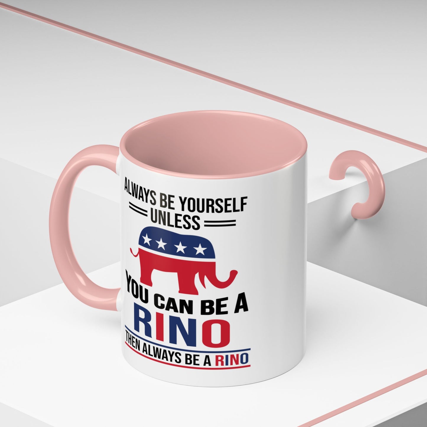 Always Be Yourself Unless You Can Be a RINO Then Always Be A RINO, Republican Coffee Mug, RINO Mug, Rino Gift, Rino Lover Gift A0027-005A Accent Coffee Mug (11, 15oz)