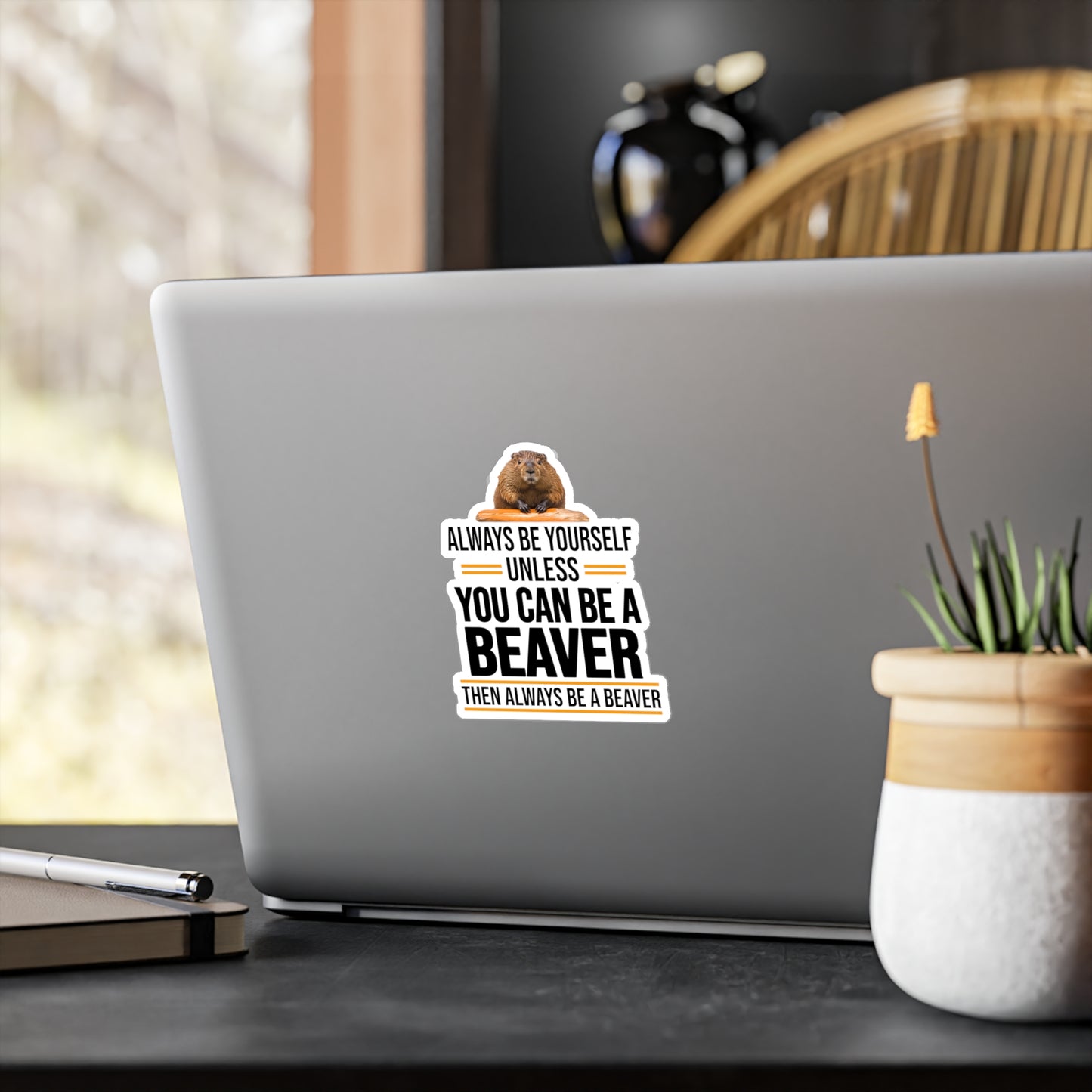 Always Be Yourself Unless You can be a Beaver Motivational Kiss-Cut Vinyl Decals