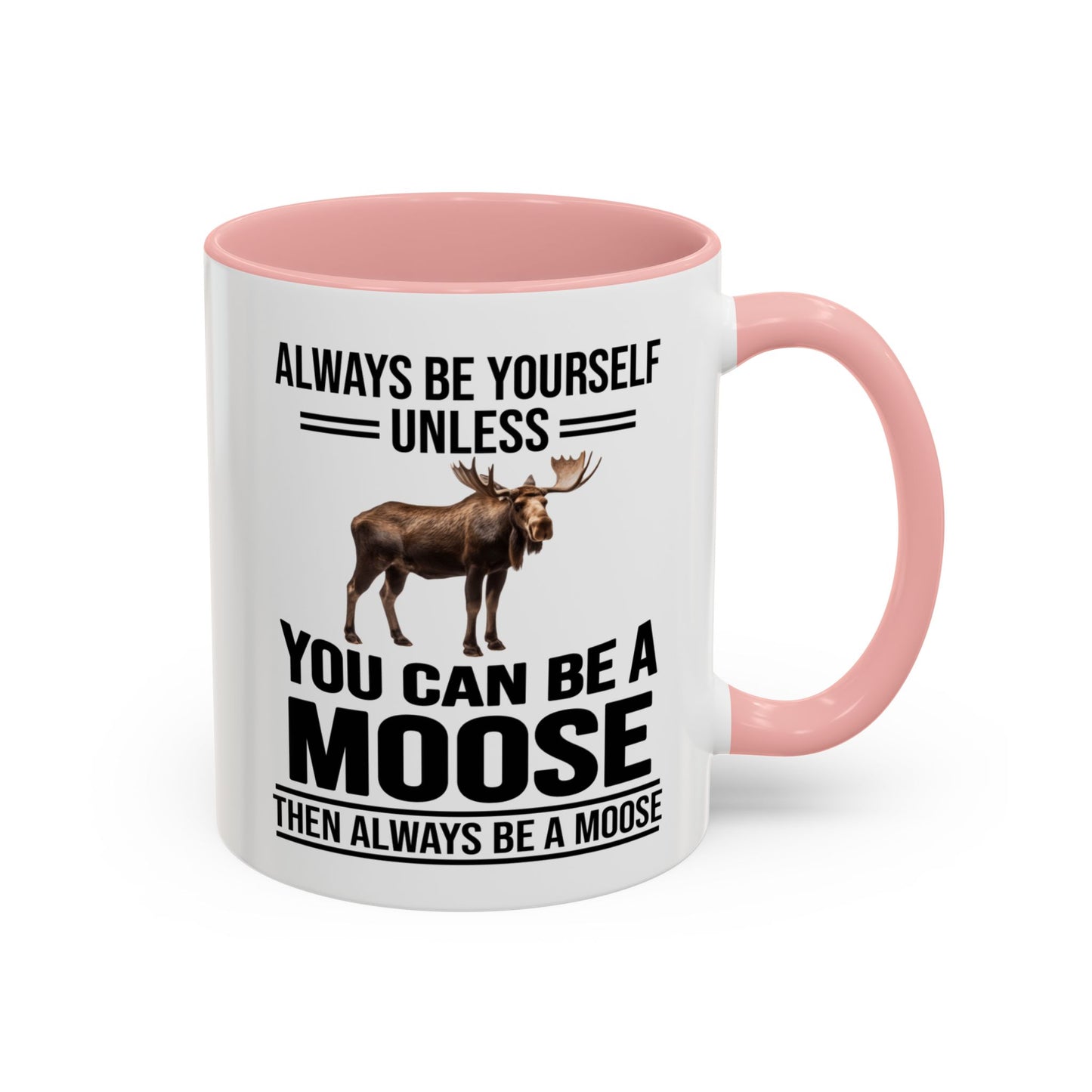 Always Be Yourself Unless You Can Be A Moose Then Always Be A Moose, Coffee Mug, Moose Mug, Funny Moose Gift, Moose Lover Gift A0027-006A A0026-01 Accent Coffee Mug (11, 15oz)