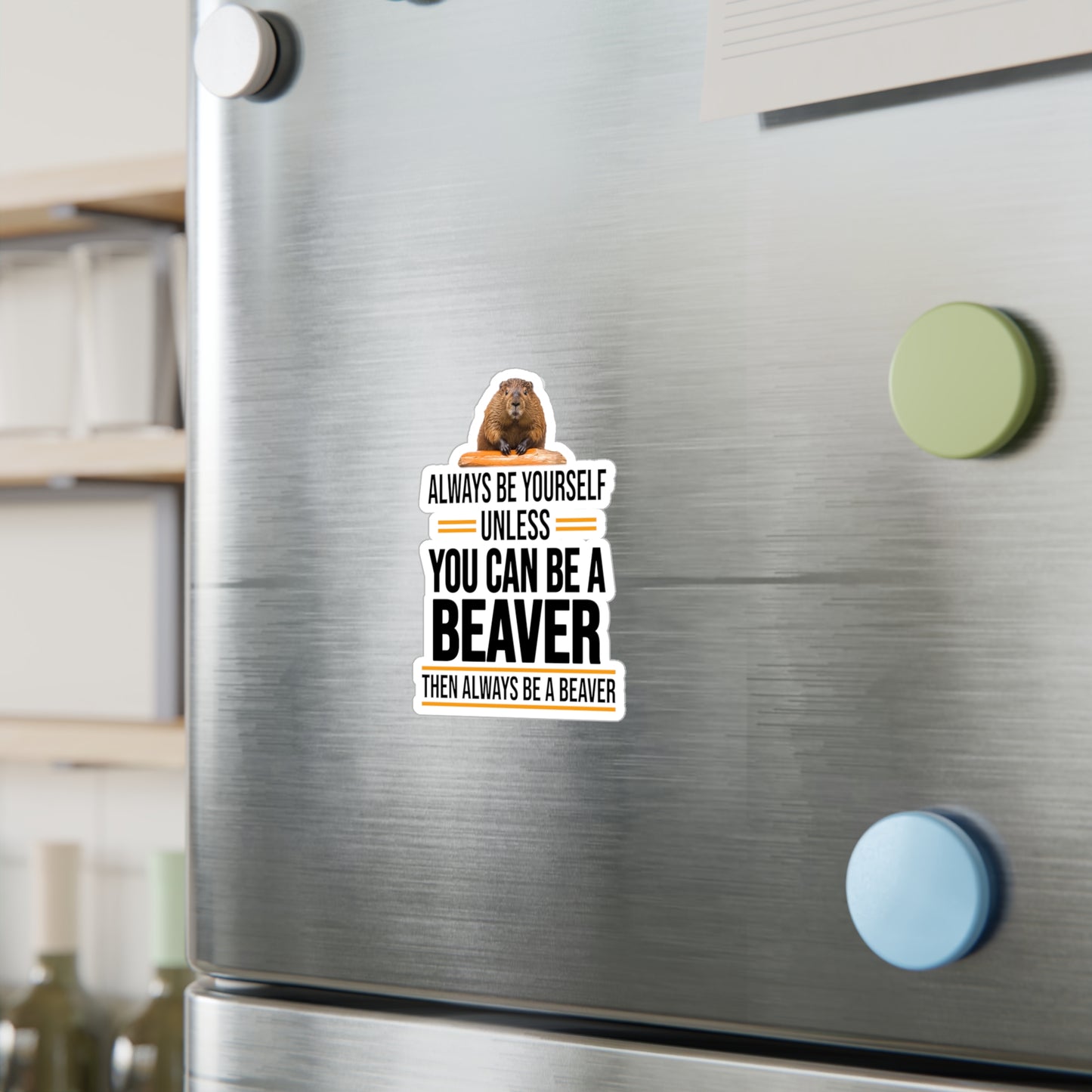 Always Be Yourself Unless You can be a Beaver Motivational Kiss-Cut Vinyl Decals