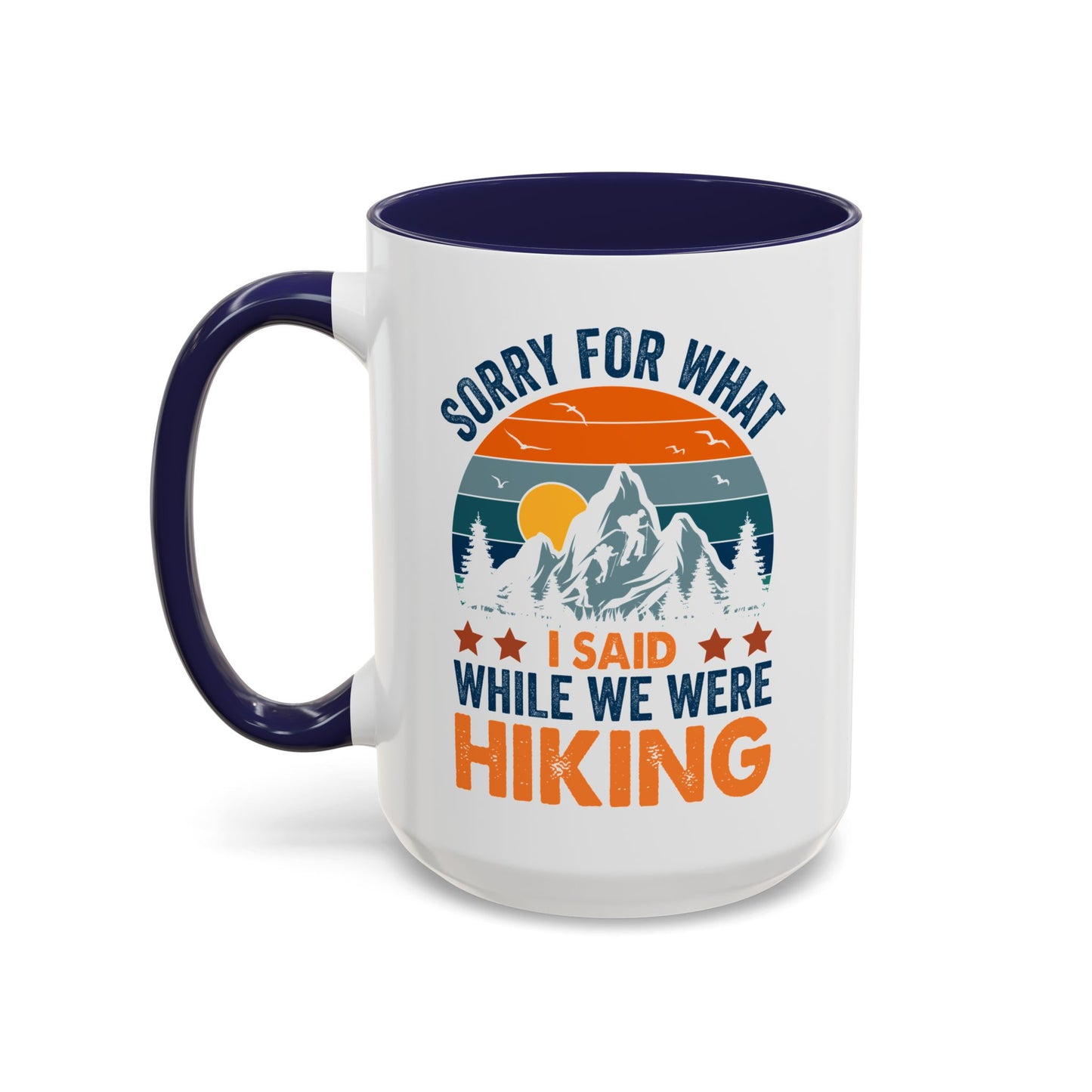 Mug - Sorry for What I Said While We Were Hiking Coffee Mug, Gift for Hiker 0360011