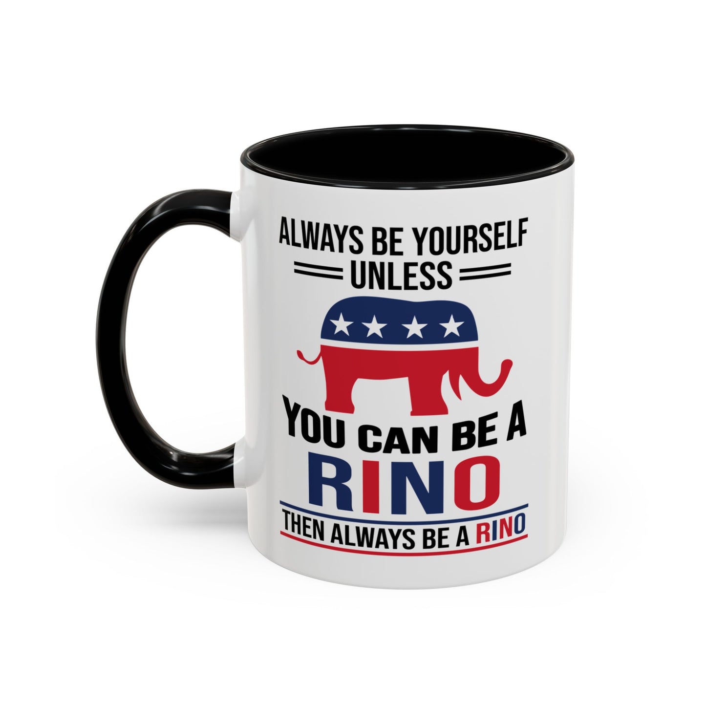 Always Be Yourself Unless You Can Be a RINO Then Always Be A RINO, Republican Coffee Mug, RINO Mug, Rino Gift, Rino Lover Gift A0027-005A Accent Coffee Mug (11, 15oz)