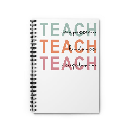 Teach Notebook, Teach Kindness, Compassion Confidence, Spiral Notebook - Ruled Line