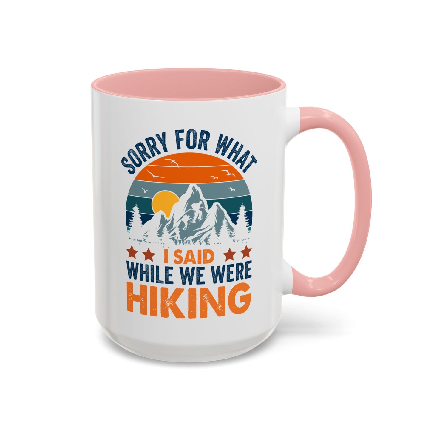 Mug - Sorry for What I Said While We Were Hiking Coffee Mug, Gift for Hiker 0360011