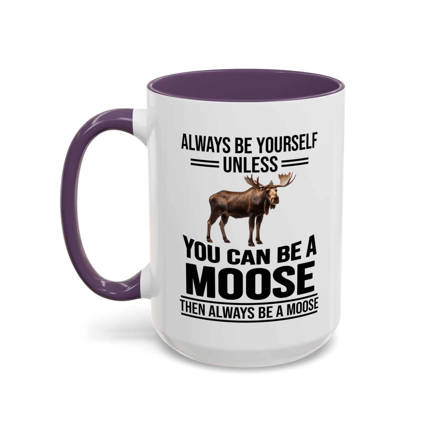 Always Be Yourself Unless You Can Be A Moose Then Always Be A Moose, Coffee Mug, Moose Mug, Funny Moose Gift, Moose Lover Gift A0027-006A A0026-01 Accent Coffee Mug (11, 15oz)