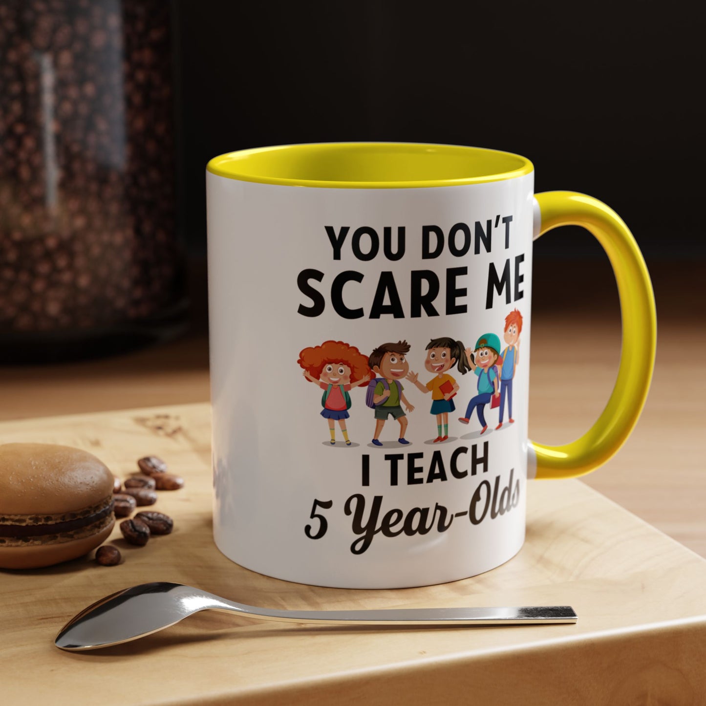 You Don't Scare Me, I Teach Five-Year-Olds! Funny Coffee Mug for Teachers, Elementary Teachers Coffee Mug, Teachers Gift A0019B Accent Coffee Mug (11, 15oz)