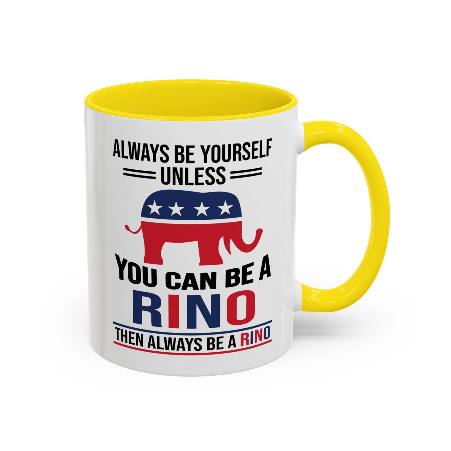 Always Be Yourself Unless You Can Be a RINO Then Always Be A RINO, Republican Coffee Mug, RINO Mug, Rino Gift, Rino Lover Gift A0027-005A Accent Coffee Mug (11, 15oz)