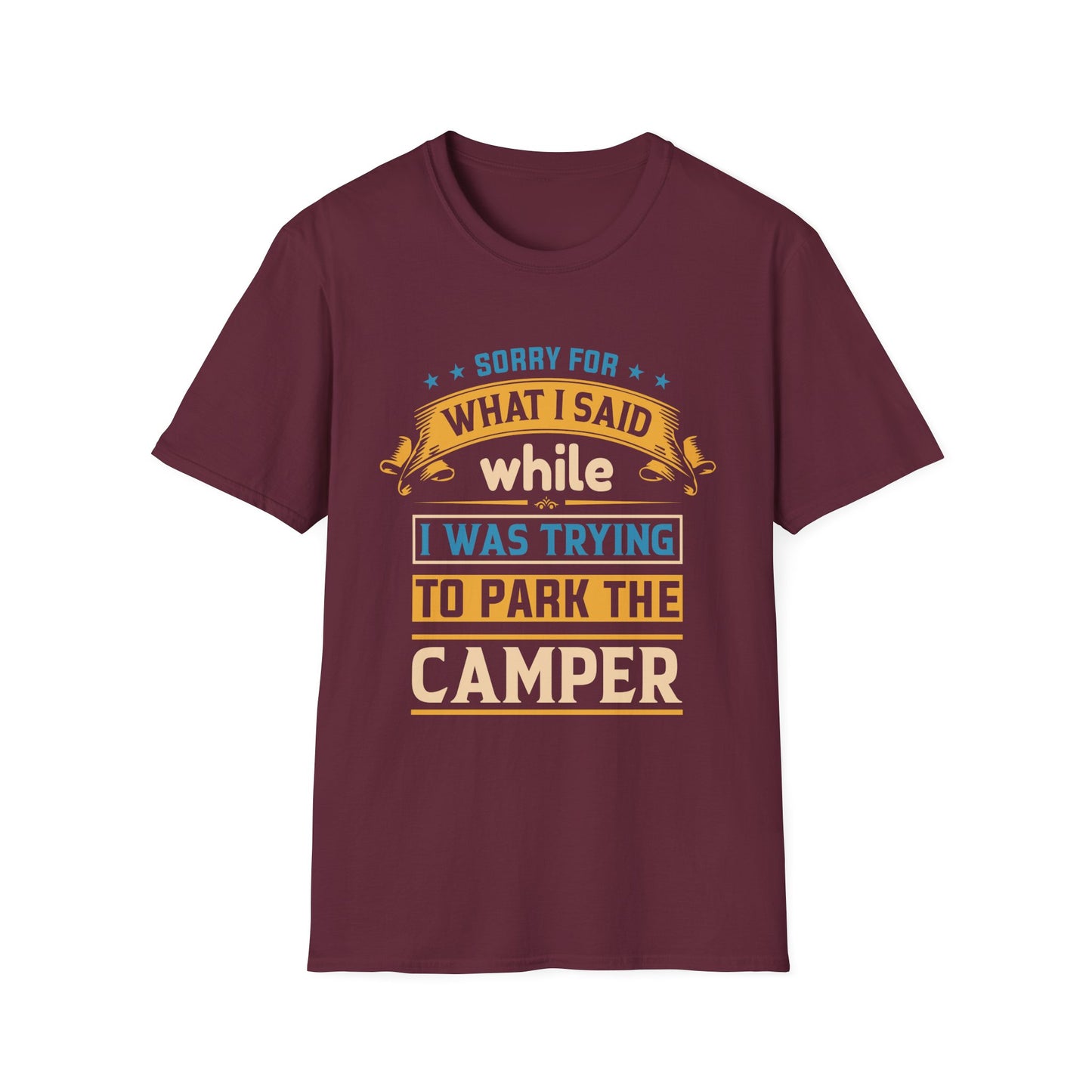 Camping Humor - Sorry for What I Said While Parking the Camper, Gift for Campers, Gift for Him Unisex Softstyle T-Shirt 0360002