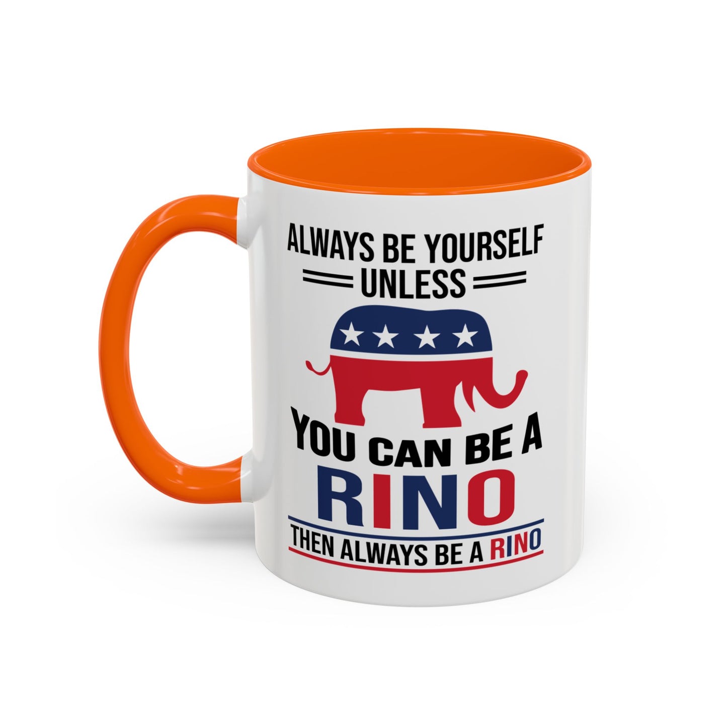 Always Be Yourself Unless You Can Be a RINO Then Always Be A RINO, Republican Coffee Mug, RINO Mug, Rino Gift, Rino Lover Gift A0027-005A Accent Coffee Mug (11, 15oz)