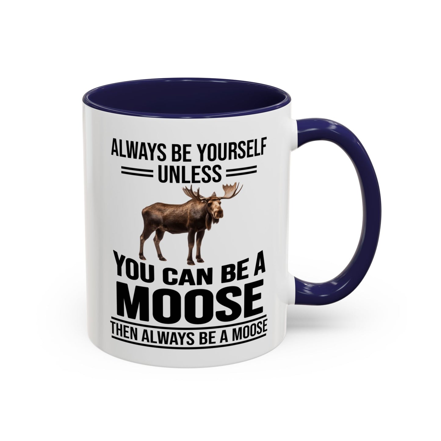 Always Be Yourself Unless You Can Be A Moose Then Always Be A Moose, Coffee Mug, Moose Mug, Funny Moose Gift, Moose Lover Gift A0027-006A A0026-01 Accent Coffee Mug (11, 15oz)