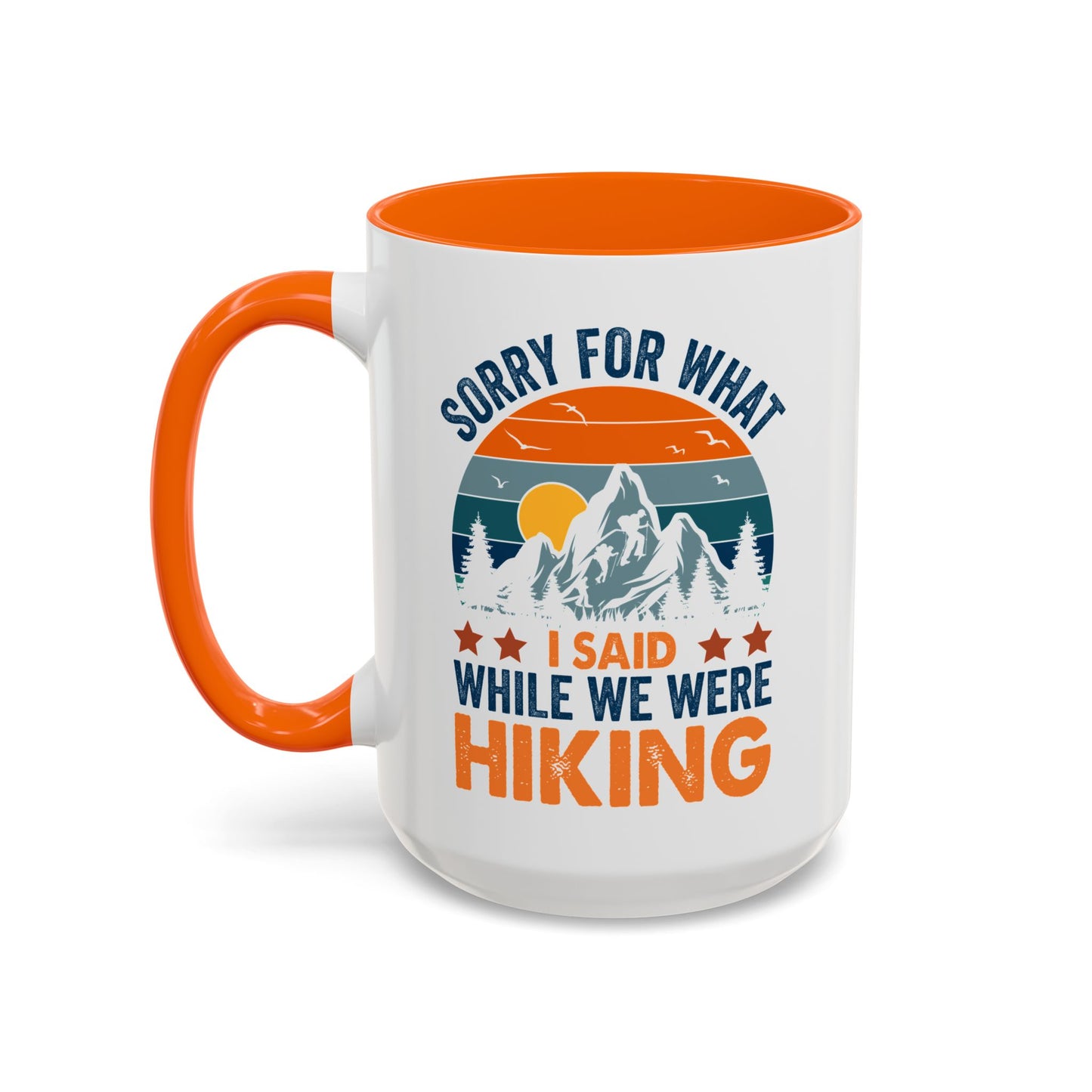 Mug - Sorry for What I Said While We Were Hiking Coffee Mug, Gift for Hiker 0360011