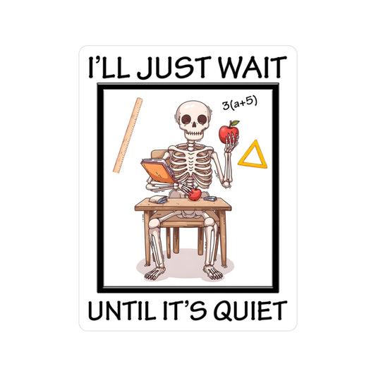 Teacher Sticker - I'll Just Wait Until It's Quiet Kiss-Cut Vinyl Decals