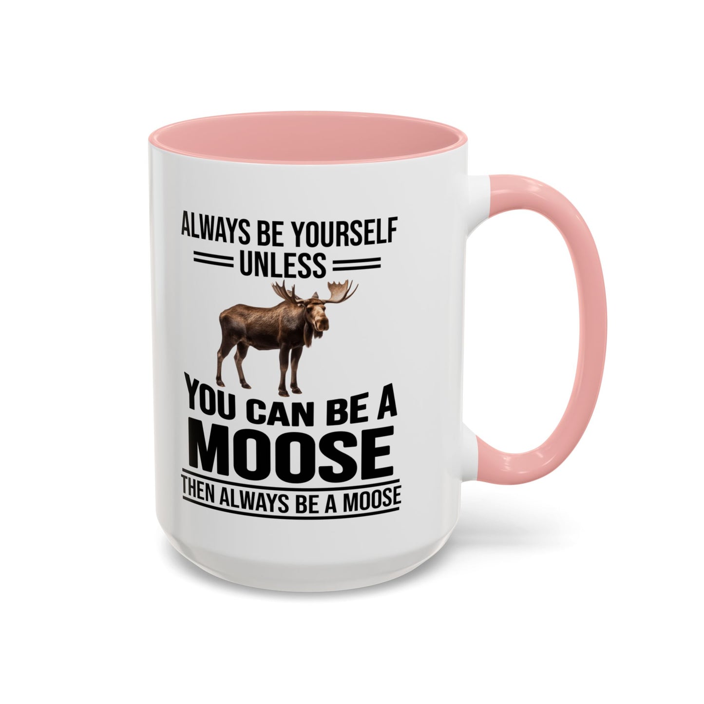 Always Be Yourself Unless You Can Be A Moose Then Always Be A Moose, Coffee Mug, Moose Mug, Funny Moose Gift, Moose Lover Gift A0027-006A A0026-01 Accent Coffee Mug (11, 15oz)