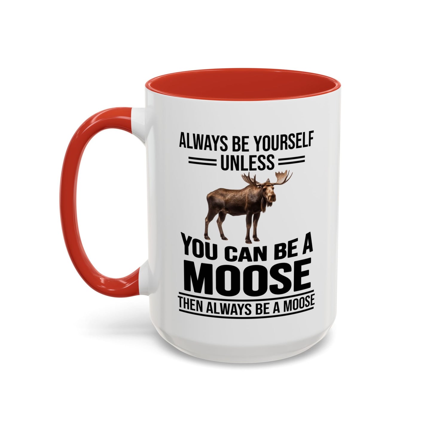 Always Be Yourself Unless You Can Be A Moose Then Always Be A Moose, Coffee Mug, Moose Mug, Funny Moose Gift, Moose Lover Gift A0027-006A A0026-01 Accent Coffee Mug (11, 15oz)