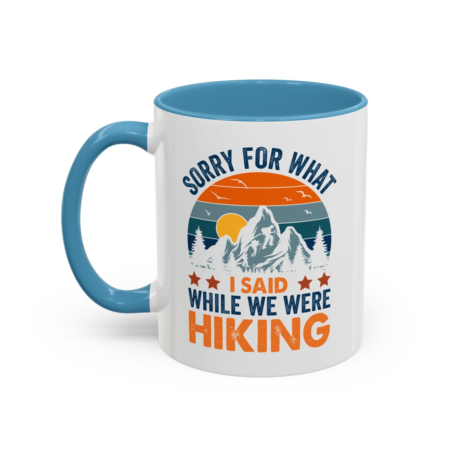 Mug - Sorry for What I Said While We Were Hiking Coffee Mug, Gift for Hiker 0360011