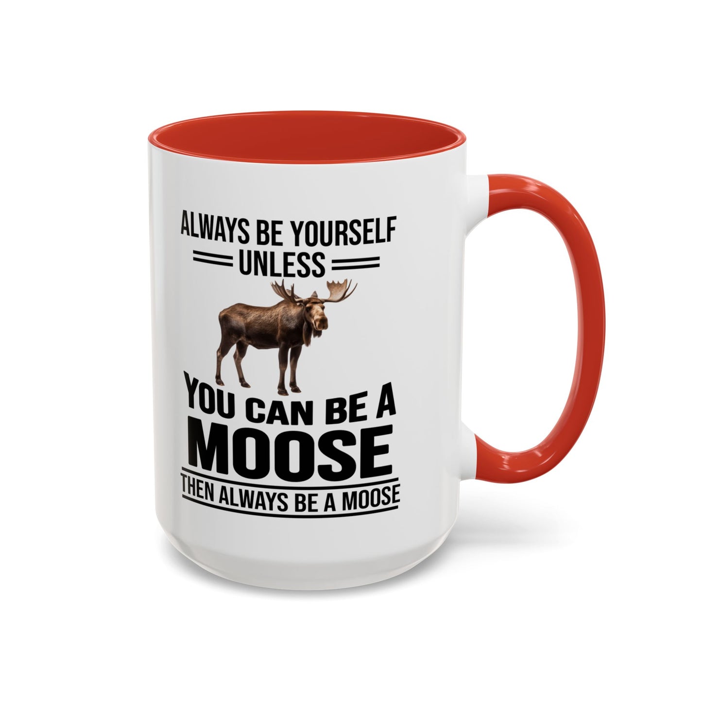 Always Be Yourself Unless You Can Be A Moose Then Always Be A Moose, Coffee Mug, Moose Mug, Funny Moose Gift, Moose Lover Gift A0027-006A A0026-01 Accent Coffee Mug (11, 15oz)