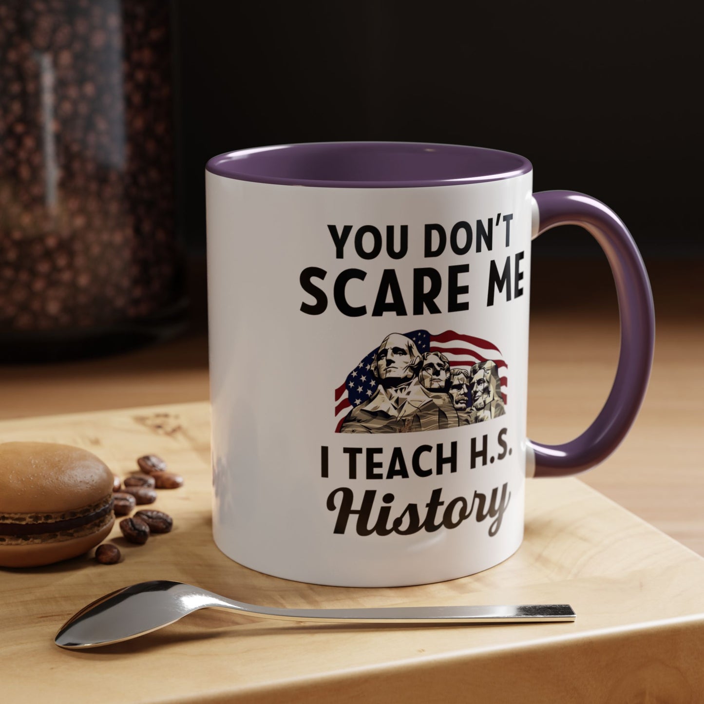 Funny History Teacher Mug Gift - You Don't Scare Me Quote Accent Coffee Mug (11, 15oz)